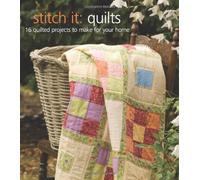 Stitch It: Quilts: 16 Quilted Projects to Make for Your Home