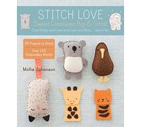 Stitch Love: Sweet Creatures Big & Small: Cute Kitties and Cows and Cubs and More...and a Yeti