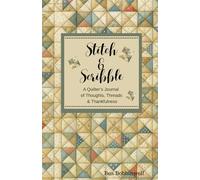 Stitch & Scribble: A Quilter’s Journal of Thoughts, Threads & Thankfulness