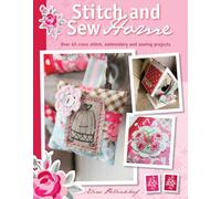 Stitch & Sew Home: Over 45 Cross Stitch, Embroidery and Sewing Projects