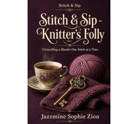 Stitch & Sip - Knitter’s Folly: A Tech Billionaire, a Village Under Siege and a Strangled Protestor (Stitch & Sip - Knitting, Tea, and Murder in a ... A Tangled Yarn Hides a Deadly Secret)