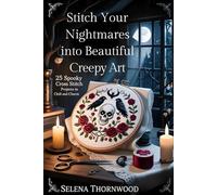 Stitch Your Nightmares Into Beautiful Creepy Art: 25 spooky cross stitch projects to chill and charm