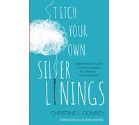Stitch Your Own Silver Linings: A breakthrough guide to helping yourself to happiness - no matter what