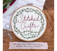 Stitched Gifts: 25 Simple and Sweet Embroidery Projects for Every Occasion