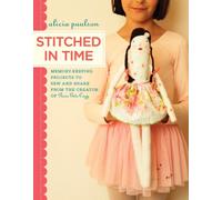 Stitched in Time: Memory-keeping Projects to Sew and Share from the Creator of Posie Gets Cozy