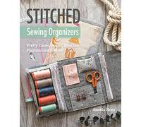 Stitched Sewing Organizers: Pretty Cases, Boxes, Pouches, Pincushions & More