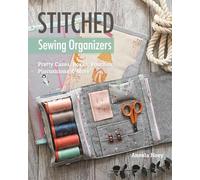 Stitched Sewing Organizers: Pretty Cases, Boxes, Pouches, Pincushions & More