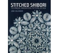 Stitched Shibori : Technique, Innovation, Pattern, Design