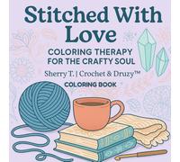 Stitched With Love: Coloring Therapy For The Crafty Soul