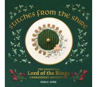 Stitches from the Shire : The Unofficial Lord of the Rings Embroidery Adventure