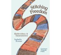 Stitching Freedom : Embroidery and Incarceration