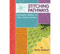 Stitching Pathways: Successful Quilting on your Home Machine (Landauer Publishing) Beginner-Friendly Step-by-Step Instructions, Expert Tips, & Techniques for Straight Line and Free-Motion Quilting