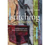 Stitching Pictures: Combining Print and Mixed Media with Stitch