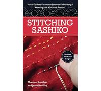 Stitching Sashiko: Visual Guide to Decorative Japanese Embroidery & Mending with 40+ Stitch Patterns (Reference Guide)