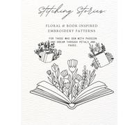 Stitching Stories: A Floral & Book-Inspired Embroidery Pattern Collection: Delicate Designs for Embroidery, Tracing, and DIY Projects - Created for Craft Lovers and Book Enthusiasts