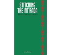 Stitching the Intifada: Embroidery and Resistance in Palestine