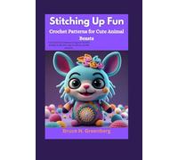 Stitching Up Fun: Crochet Patterns for Cute Animal Beasts