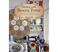 Stitching with Beatrix Potter : Stitch, Sew & Give 10 Adorable Projects