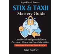 STIX & TAXII Mastery Guide: Share Threat Intel Instantly | Master STIX & TAXII Now | Smarter Intelligence Without Delay | Drive Collaboration Instantly | Future-Ready Standards Today