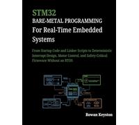 STM32 Baremetal Programming for Real-Time Embedded Systems: From Startup Code and Linker Scripts to Deterministic Interrupt Design, Motor Control and Safety-Critical Firmware Without an RTOS