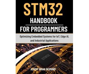 STM32 Handbook for Programmers: Optimizing Embedded Systems for IoT, Edge AI, and Industrial Applications (Guide on Embedded Systems)