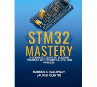 STM32 Mastery: A Complete Guide To Building Projects With FreeRTOS, OTA, and Wireless
