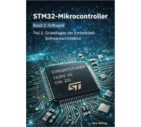 STM32-Mikrocontroller: Band 2: Software; Grundlagen der Embedded-Softwarearchitektur