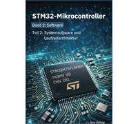 STM32-Mikrocontroller: Band 2: Software; Teil 2: Systemsoftware und Laufzeitarchitektur