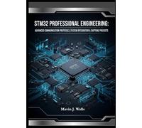 STM32 Professional Engineering: Advanced Communication Protocols, System Integration & Capstone Projects. (The STM32 Embedded Mastery Series)