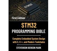 STM32 PROGRAMMING BIBLE: Complete Embedded System Design with C, C++, and Modern Toolchains
