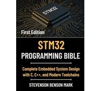 STM32 PROGRAMMING BIBLE: Complete Embedded System Design with C, C++, and Modern Toolchains (Mastering Tech Programming)