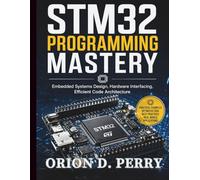 STM32 Programming Mastery: Embedded Systems Design, Hardware Interfacing, Efficient Code Architecture