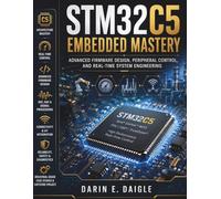 STM32C5 Embedded Mastery: Advanced Firmware Design, Peripheral Control, and Real-Time System Engineering (FutureTech Professional Series)