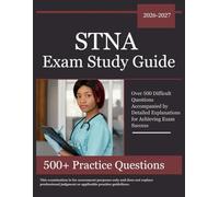 STNA Exam Study Guide 2026-2027: Over 500 Difficult Questions Accompanied by Detailed Explanations for Achieving Exam Success