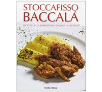 Stoccafisso baccalà. Ricette della tradizione e proposte creative