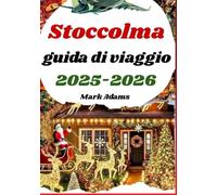 Stoccolma guida di viaggio 2025-2026: Esplora i mercatini di Natale, i festival invernali e la magia delle vacanze in Svezia