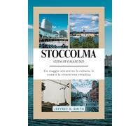 Stoccolma Guida di Viaggio 2025: Un viaggio attraverso la cultura, le coste e la vivace vita cittadina
