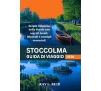 STOCCOLMA GUIDA DI VIAGGIO 2026: Scopri il fascino della Svezia con segreti locali, itinerari e consigli essenziali