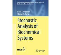 Stochastic Analysis of Biochemical Systems: 1.2 (Mathematical Biosciences Institute Lecture Series, 1.2)