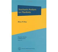 Stochastic Analysis on Manifolds {{ STOCHASTIC ANALYSIS ON MANIFOLDS }} By Hsu, Elton P. ( AUTHOR) Feb-15-2002