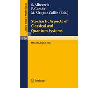 Stochastic Aspects of Classical and Quantum Systems: Proceedings of the 2nd French-German Encounter in Mathematics and Physics, held in Marseille, ... 1109 (Lecture Notes in Mathematics, 1109)