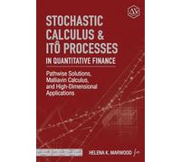 Stochastic Calculus & Itô Processes in Quantitative Finance: Pathwise Solutions, Malliavin Calculus, and High-Dimensional Applications