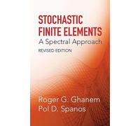 Stochastic Finite Elements: A Spectral Approach (Dover Civil and Mechanical Engineering)