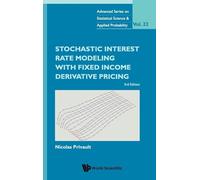 Stochastic Interest Rate Modeling With Fixed Income Derivative Pricing (third Edition): 3rd Edition: 1 (Advanced Series On Statistical Science And Applied Probability)