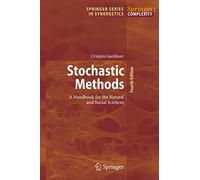 Stochastic Methods: A Handbook for the Natural and Social Sciences: 13 (Springer Series in Synergetics, 13)