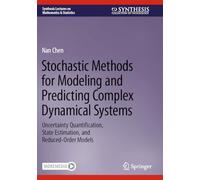 Stochastic Methods for Modeling and Predicting Complex Dynamical Systems: Uncertainty Quantification, State Estimation, and Reduced-Order Models (Synthesis Lectures on Mathematics & Statistics)