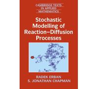 Stochastic Modelling of Reaction-Diffusion Processes: 60 (Cambridge Texts in Applied Mathematics, Series Number 60)