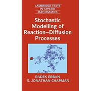 Stochastic Modelling of Reaction-Diffusion Processes: 60 (Cambridge Texts in Applied Mathematics, Series Number 60)