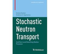Stochastic Neutron Transport: And Non-Local Branching Markov Processes (Probability and Its Applications)