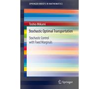 Stochastic Optimal Transportation: Stochastic Control with Fixed Marginals (SpringerBriefs in Mathematics)